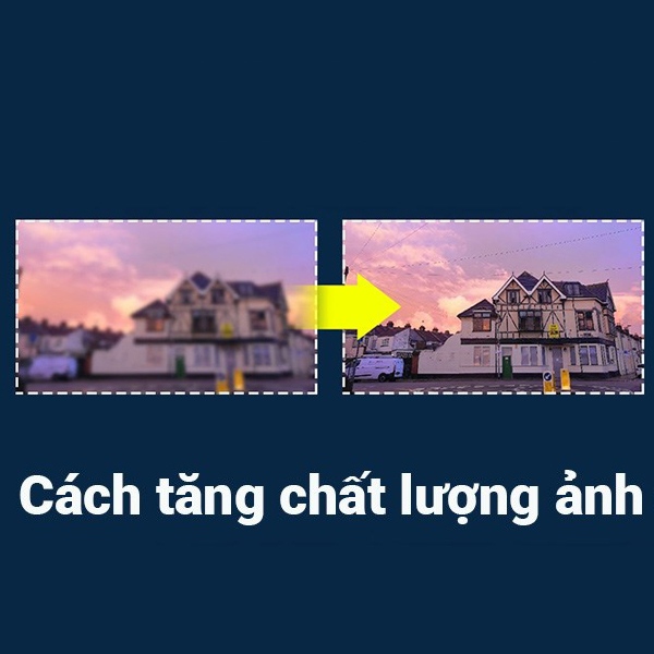 Cách tăng chất lượng ảnh bằng phần mềm