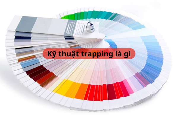Kỹ thuật trapping trong in ấn là gì