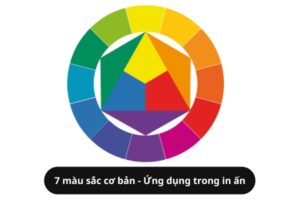 Hiểu rõ 7 màu sắc cơ bản và ứng dụng trong in ấn