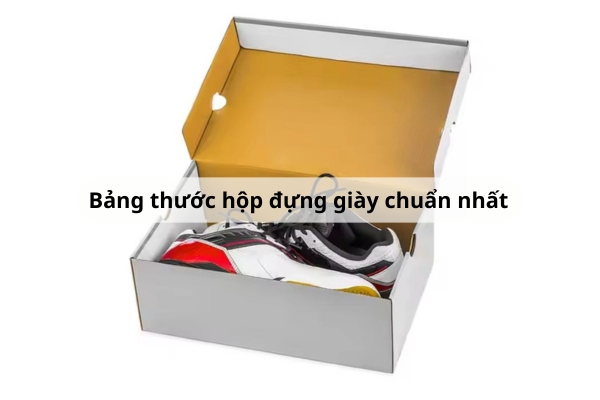 Bảng thước hộp đựng giày chuẩn nhất & Cách chọn hộp