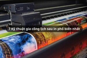 7 Kỹ thuật gia công lịch sau in phổ biến nhất