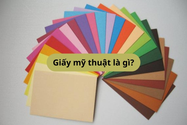 Giấy mỹ thuật là gì? Cách nhận diện và ứng dụng trong in ấn