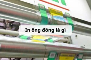 Công nghệ in ống đồng là gì, ưu nhược điểm